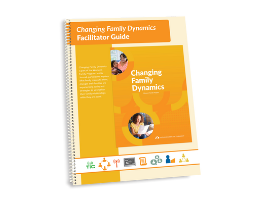 Family Program (Prison-specific) - Women's Changing Family Dynamics Facilitator Guide