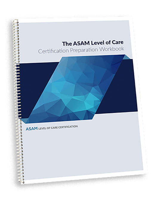 ASAM Level of Care Certification Preparation Workbook